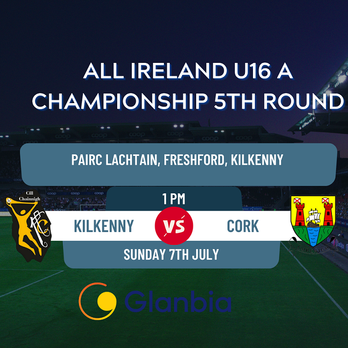 All Ireland U16A Championship 5th Round – Kilkenny v Cork, 7th July – Ticket Link