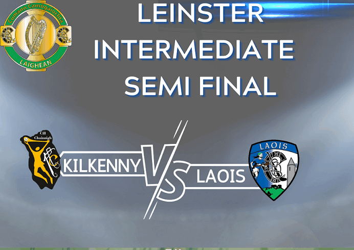 Leinster Intermediate Semi Final – Kilkenny v Laois, Pairc Lachtain, Freshford @ 2pm, 5th May 2025