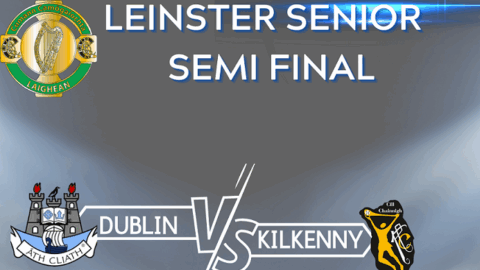 Leinster Senior Semi Final – Kilkenny v Dublin, St Peregrine’s, Dublin 15 @ 3.30pm
