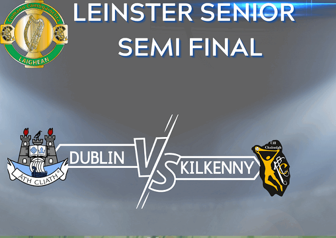 Leinster Senior Semi Final – Kilkenny v Dublin, St Peregrine’s, Dublin 15 @ 3.30pm